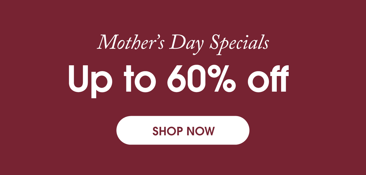 Mother's Day Specials—Up to 60% off.