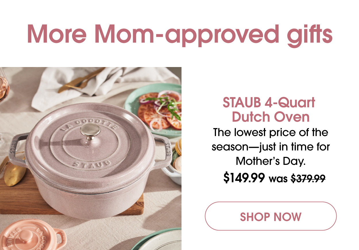 MORE mom-approved gifts: The STAUB 4-Quart. Now $149.99 for a limited time only.