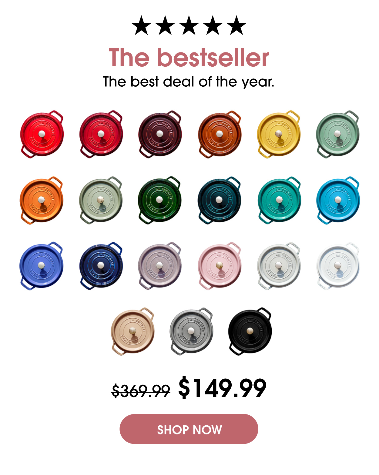 The STAUB 4-Quart. Now $149.99 for a limited time only.