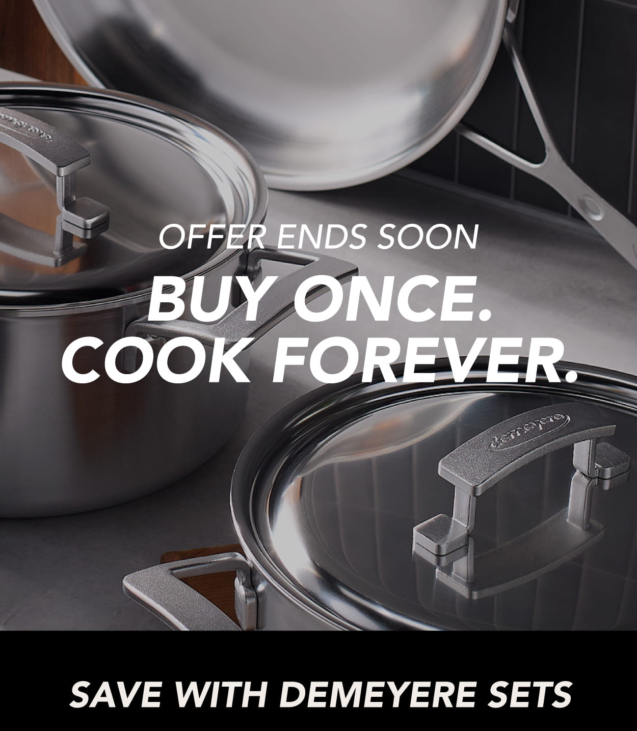 Offer Ends Son: Save on DEMEYERE Sets